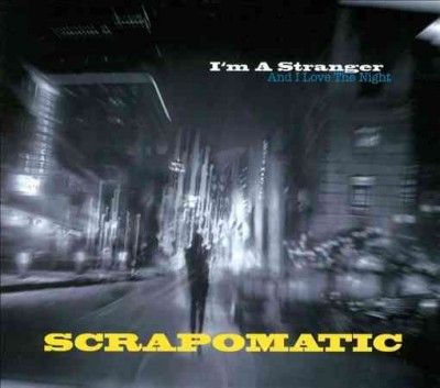 Scrapomatic - I'm A Stranger (and I Love The Night) (CD)