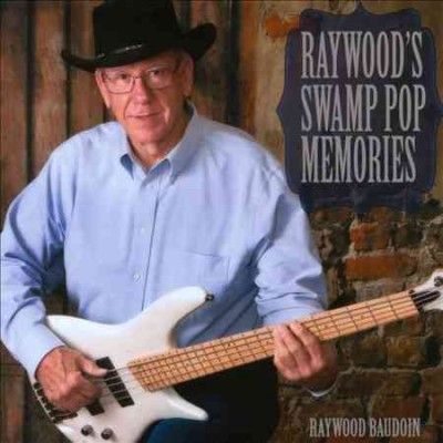 Raywood Baudoin - Raywood's Swamp Pop Memories (CD)