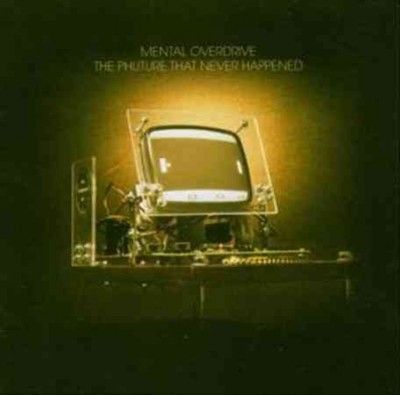 Mental Overdrive - Phuture That Never Happened (CD)