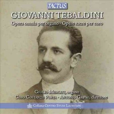 Giovanni Tebaldini: Opera Omnia Per Organo/Opere Sacre Per Coro (CD / Album)