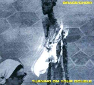 Brace/choir - Turning On Your Double (CD)