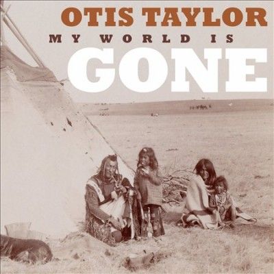 Otis Taylor - My World Is Gone (CD)