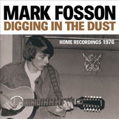 Mark Fosson - Digging In The Dust: Home Recordings (CD)