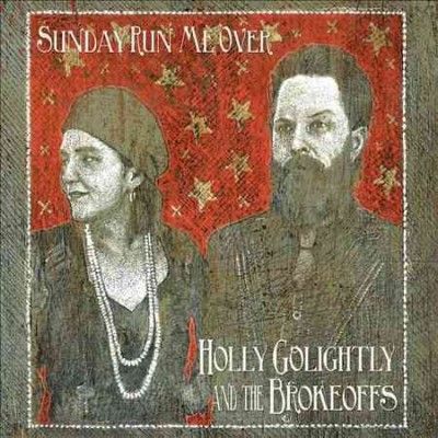 Holly &amp; T Golightly - Sunday Run Me Over (CD)