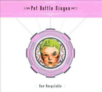 Pet Bottle Ningen - Non Recyclable (CD)