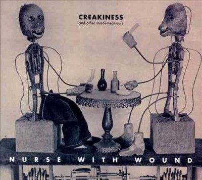 Nurse With Wound - Creakiness And Other Misdemeanours (CD)