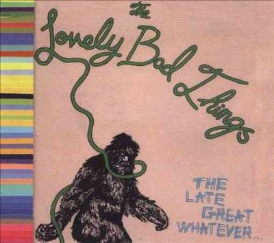 Lovely Bad Things - Late Great Whatever (CD)