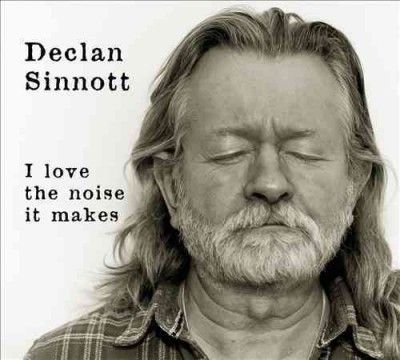 Declan Sinnott - I Love The Noise It Makes (CD)