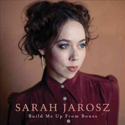 Sarah Jarosz - Build Me Up From Bones (CD)