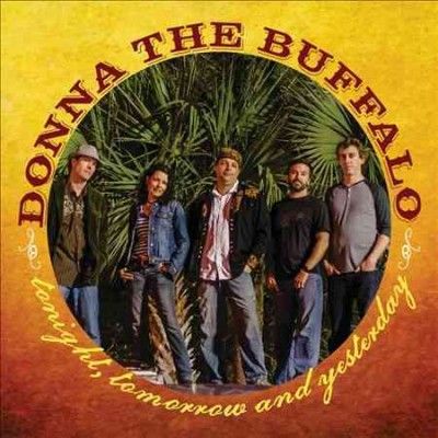 Donna The Buffalo - Tonight Tomorrow And Yesterday (CD)