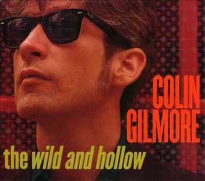 Colin Gilmore - Wild And Hollow (CD)