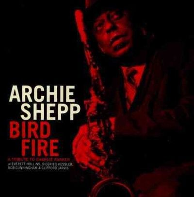 Archie Shepp - Bird Fire: Tribute To Charlie Parker (CD)