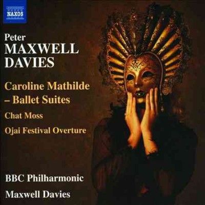 Caroline Mathilde Ballet Suites / Chat Moss / Ojai Festival Overture (BBC Philharmonic, Maxwell Davies) (CD)