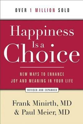Happiness Is a Choice: New Ways to Enhance Joy and Meaning in Your