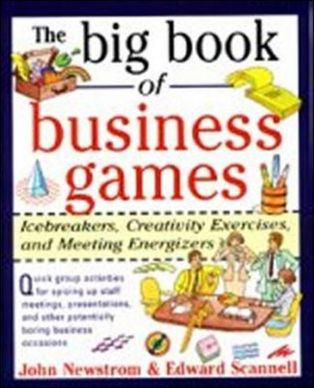 The Big Book of Business Games: Icebreakers, Creativity Exercises and Meeting Energizers