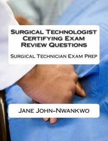 Surgical Technologist Certifying Exam Review Questions: Surgical ...