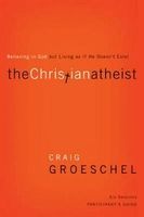 The Christian Atheist Participant's Guide: Believing in God But Living as If He Doesn't Exist
