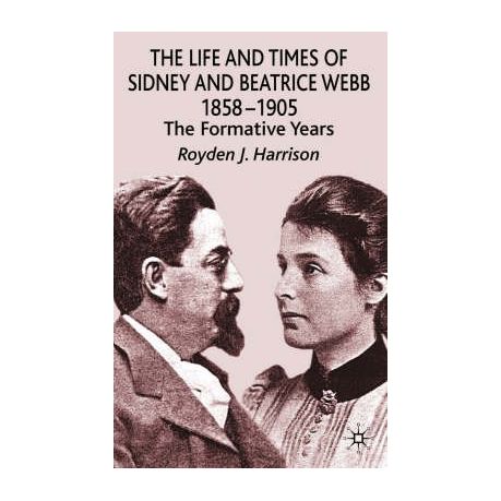 The Life and Times of Sidney and Beatrice Webb 1858 1905 The