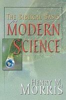 The Biblical Basis for Modern Science: The Revised and Updated Classic!