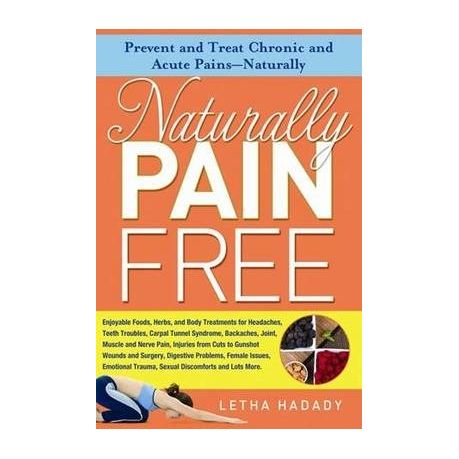 Naturally Pain Free: Prevent and Treat Chronic and Acute Pains-Naturally