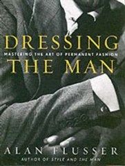 Dressing the Man: Mastering the Art of Permanent Fashion | Shop Today. Get it Tomorrow! | takealot.com Dressing the Man: Mastering the Art of Permanent Fashion | Shop Today. Get it Tomorrow! | takealot.com