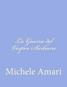 La Guerra Del Vespro Siciliano O Un Periodo Delle Istorie Siciliane