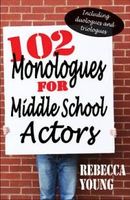 102 Monologues For Middle School Actors: Including Comedy And Dramatic ...