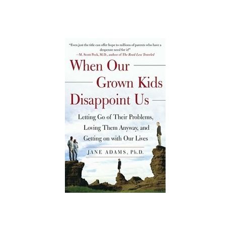 When Our Grown Kids Disappoint Us: Letting Go of Their Problems, Loving Them Anyway, and Getting on with Our Lives Image