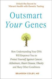 Outsmart Your Genes: How Understanding Your DNA Will Empower You to ...