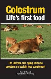 Colostrum Life's First Food: The Ultimate Anti-Aging, Immune Boosting and Weight Loss Supplement