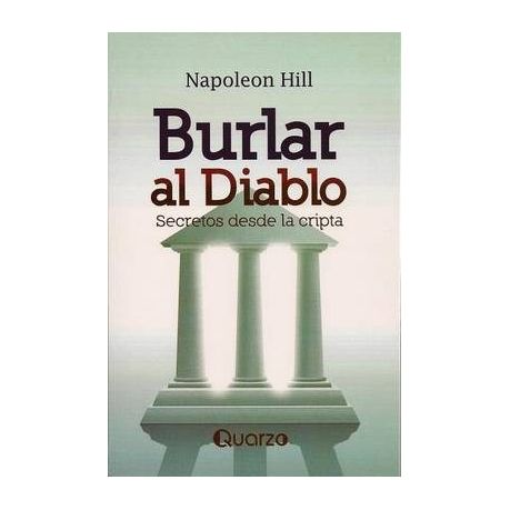 BURLAR AL DIABLO. SECRETOS DESDE LA CRIPTA. HILL, NAPOLEON. Libro