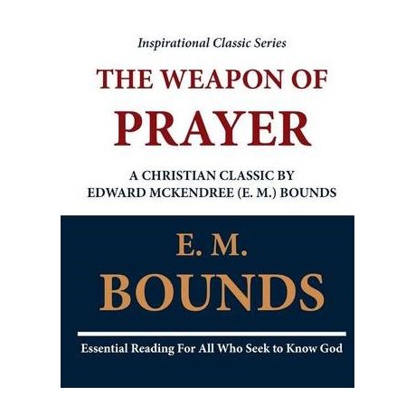 The Weapon of Prayer A Christian Classic by Edward McKendree (E. M.) Bounds Image