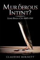 Murderous Intent?: Long Beach, CA: 1880's-1920