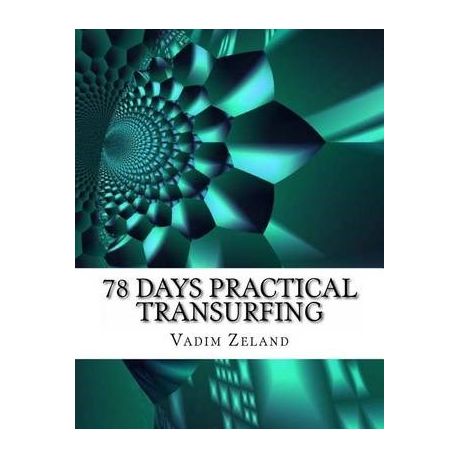 78 Days Practical Transurfing based on the work of Vadim Zeland