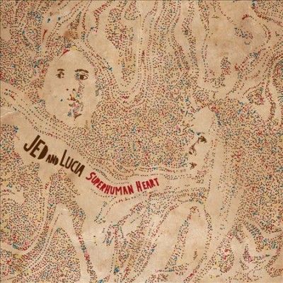 Jed And Lucia - Superhuman Heart (Vinyl)