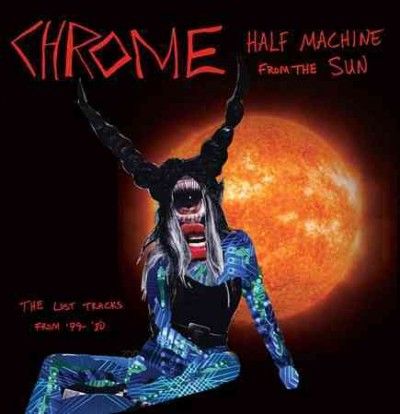 Chrome - Half Machine From The Sun: Lost Tracks (Vinyl)