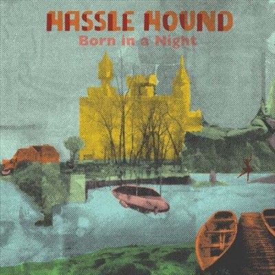 Hassle Hound - Born In A Night (Vinyl)