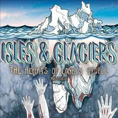 Isles &amp; Glaciers - Hearts Of Lonely People Remixes (Vinyl)