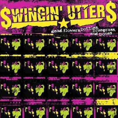 Swingin' Utters - Dead Flowers Bottles Bluegrass And Bo (Vinyl)