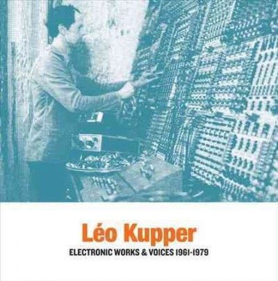 Leo Kupper - Electronic Works &amp; Voices 1961 - 1979 (Vinyl)