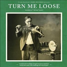 Various - Turn Me Loose: Outsiders Of Old Time M (Vinyl)