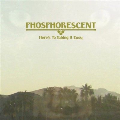Phosphorescent - Here's To Taking It Easy (Vinyl)