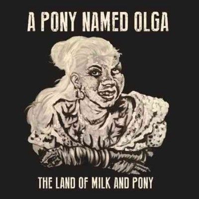 Pony Named Olga - Land Of Milk And Pony (Vinyl)