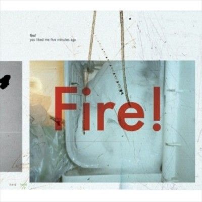 Fire! - You Liked Me Five Minutes Ago (Vinyl)