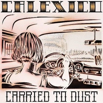 Calexico - Carried To Dust (Vinyl)