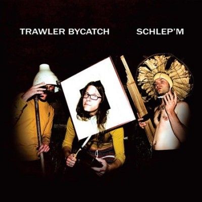 Trawler Bycatch - Schlep'em (Vinyl)