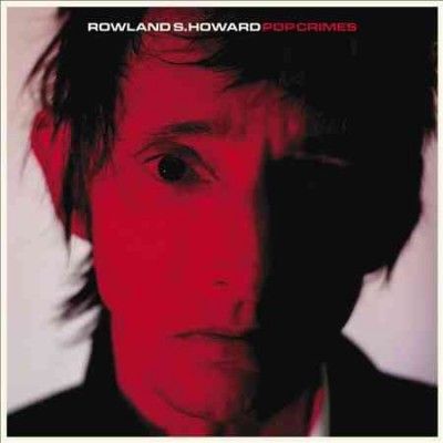 Rowland S. Howard - Pop Crimes (Vinyl)