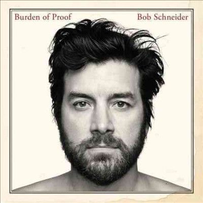 Bob Schneider - Burden Of Proof (Vinyl)