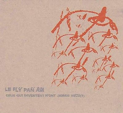 Fly Pan Am - Ceux Qui Inventent N'ont Jamai Vecu (Vinyl)