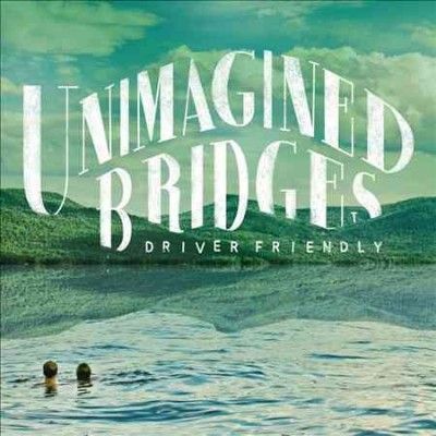 Driver Friendly - Unimagined Bridges (Vinyl)